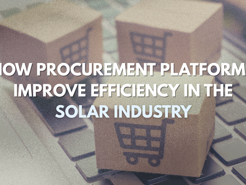 How Procurement Platforms Improve Efficiency in the Solar Industry